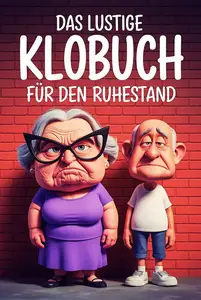 Das lustige Klobuch für den Ruhestand - 273 Fun-Fakten und Wortspiele (German Edition)