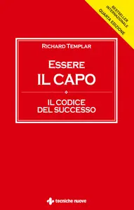 Essere il capo. Il codice del successo - Richard Templar