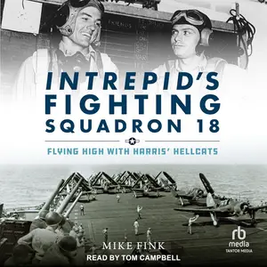 Intrepid's Fighting Squadron 18: Flying High with Harris' Hellcats [Audiobook]
