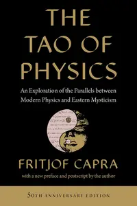 The Tao of Physics: An Exploration of the Parallels between Modern Physics and Eastern Mysticism