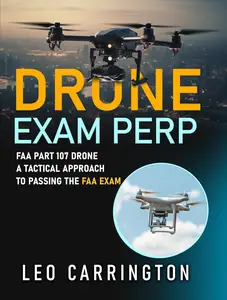 Drone Exam Prep: FAA Part 107 Drone A Tactical Approach to Passing the FAA Exam