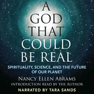 A God that Could Be Real: Spirituality, Science, and the Future of Our Planet