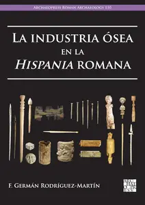 La industria osea en la Hispania romana (Archaeopress Roman Archaeology, 110) (Spanish Edition)