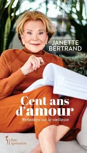 Janette Bertrand, "Cent ans d'amour : Réflexions sur la vieillesse"