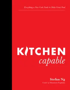 Kitchen Capable: Everything a New Cook Needs to Make Great Food