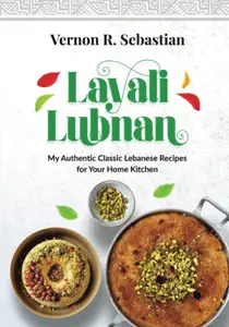 Layali Lubnan: My Authentic Classic Lebanese Recipes for Your Home Kitchen