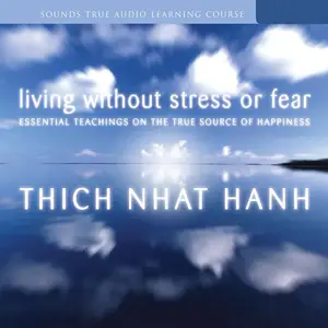 Living Without Stress or Fear: Essential Teachings on the True Source of Happiness