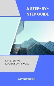 Mastering Microsoft Excel : A Step-by-Step guide