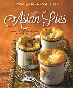 Asian Pies: A Collection of Pies and Tarts with an Asian Twist