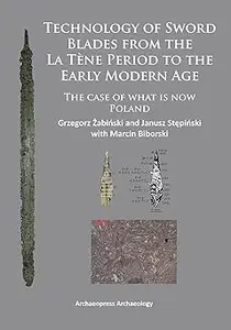 Technology of Sword Blades from the La Tène Period to the Early Modern Age: The case of what is now Poland