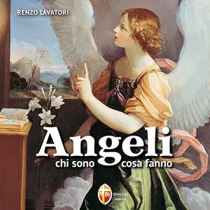 «Angeli: Chi sono, cosa fanno» by don Renzo Lavatori