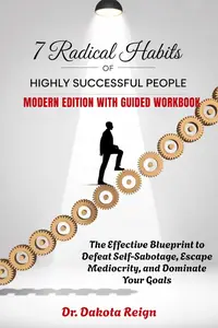 7 RADICAL HABITS OF HIGHLY SUCCESSFUL PEOPLE - Modern Edition With Guided Workbook