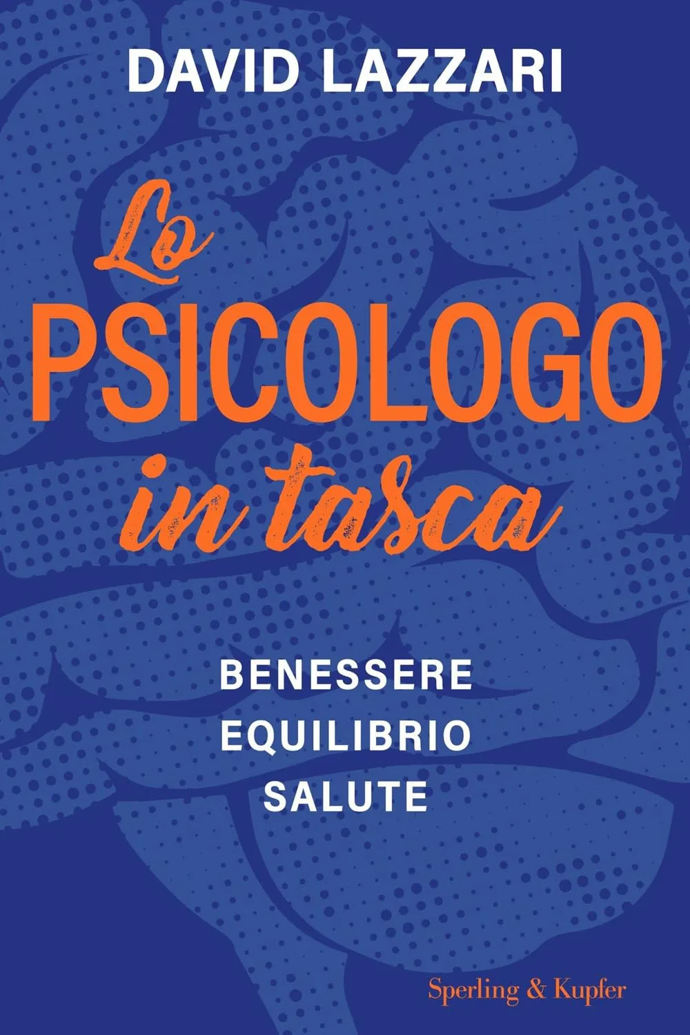 David Lazzari - Lo psicologo in tasca. Benessere equilibrio salute