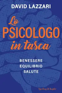 David Lazzari - Lo psicologo in tasca. Benessere equilibrio salute
