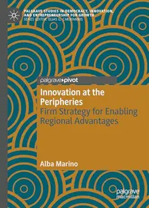 Innovation at the Peripheries: Firm Strategy for Enabling Regional Advantages