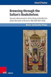 Browsing Through the Sultan's Bookshelves: Towards a Reconstruction of the Library of the Mamluk Sultan Qanisawh al-Ghaw