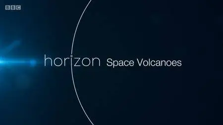 BBC - Horizon: Space Volcanoes (2017)