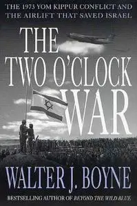 The Two O'Clock War: The 1973 Yom Kippur Conflict and the Airlift That Saved Israel (Repost)