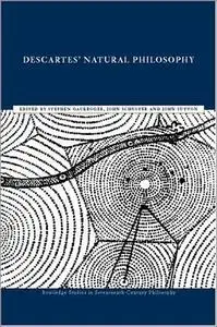 Descartes' Natural Philosophy (Routledge Studies in Seventeenth-Century Philosophy)