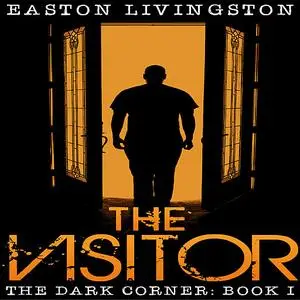 «The Visitor: The Dark Corner - Book I» by Easton Livingston