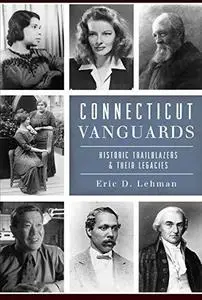 Connecticut Vanguards : Historic Trailblazers & Their Legacies