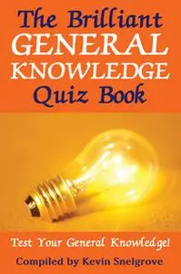 «The Brilliant General Knowledge Quiz Book» by Kevin Snelgrove