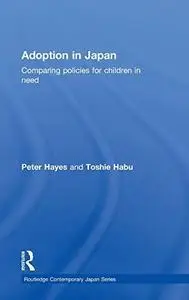 Adoption in Japan: Comparing Policies for Children in Need (Routledge Contemporary Japan)