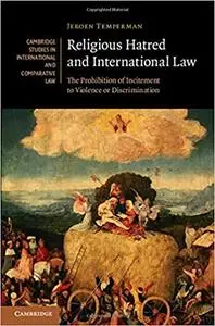 Religious Hatred and International Law: The Prohibition of Incitement to Violence or Discrimination