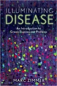 Illuminating Disease: An Introduction to Green Fluorescent Proteins (Repost)