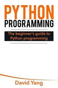 Python Programming: The Beginner's Guide to Python Programming