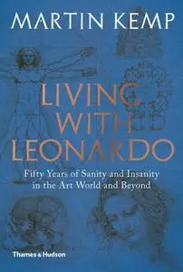 Living with Leonardo: Fifty Years of Sanity and Insanity in the Art World and Beyond [Repost]