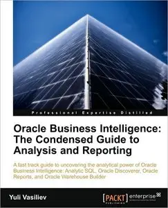 Oracle Business Intelligence: The Condensed Guide to Analysis and Reporting (repost)