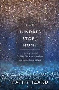 The Hundred Story Home: A Memoir of Finding Faith in Ourselves and Something Bigger
