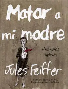 Jules Feiffer - Matar a mi madre