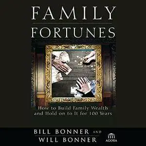Family Fortunes: How to Build Family Wealth and Hold on to It for 100 Years [Audiobook]