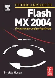 Focal Easy Guide to Flash MX 2004: For new users and professionals (repost)