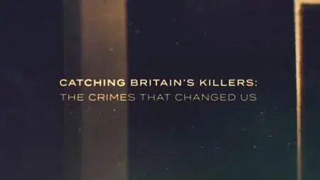 BBC Catching Britain's Killers - The Crimes That Changed: DNA (2019)