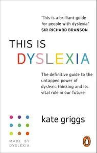 This is Dyslexia: The definitive guide to the untapped power of dyslexic thinking and its vital role in our future