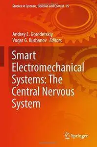 Smart Electromechanical Systems: The Central Nervous System (Studies in Systems, Decision and Control) [Repost]