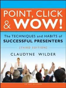 Point, Click & Wow!: The Techniques and Habits of Successful Presenters