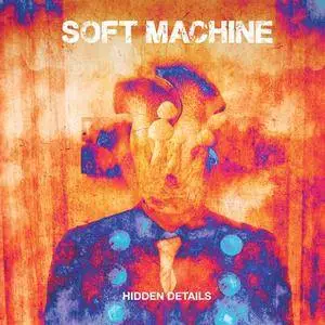 Soft Machine - Hidden Details (2018) [Official Digital Download]