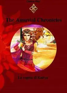 Chiara Pilat - The Amuvial Chronicles: La regina di Kaitya