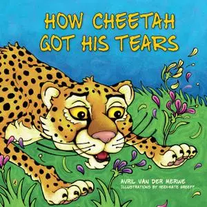 «How Cheetah Got His Tears» by Avril van der Merwe