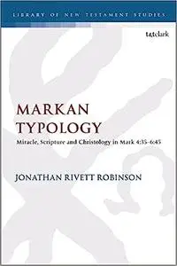 Markan Typology: Miracle, Scripture and Christology in Mark 4:35–6:45