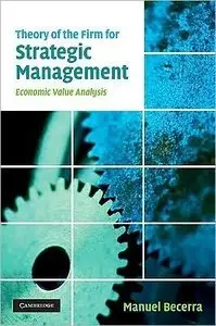 Theory of the Firm for Strategic Management: Economic Value Analysis