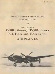 Pilot's Flight Operating Instructions for Army Models P-38D through P-38G Series F-4, F-4A and F-5A Series Airplanes