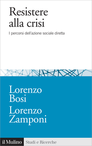 Resistere alla crisi. I percorsi dell'azione sociale diretta - Lorenzo Bosi & Lorenzo Zamponi