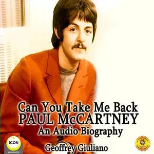 «Can You Take Me Back: Paul McCartney - An Audio Biography» by Geoffrey Giuliano