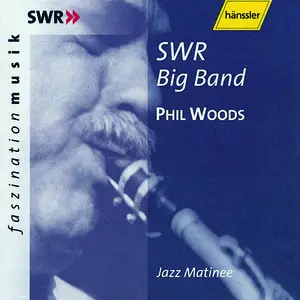 Phil Woods SWR Big Band - Jazz Matinee (2001)