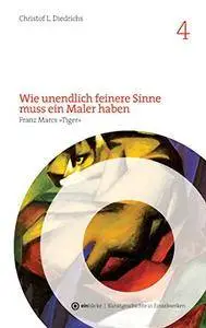 Wie unendlich feinere Sinne muss ein Maler haben: Franz Marcs "Tiger"